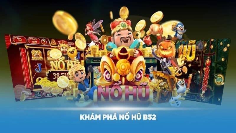 Giới thiệu về nổ hũ b52
